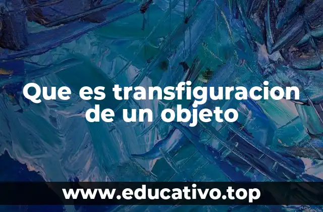 Que es transfiguracion de un objeto