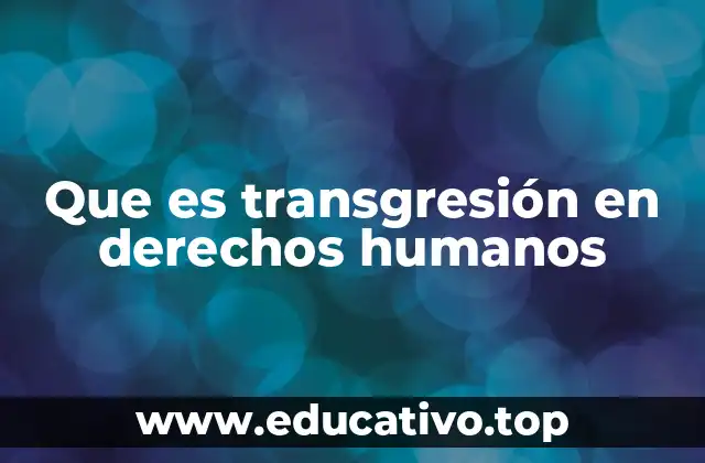Que es transgresión en derechos humanos