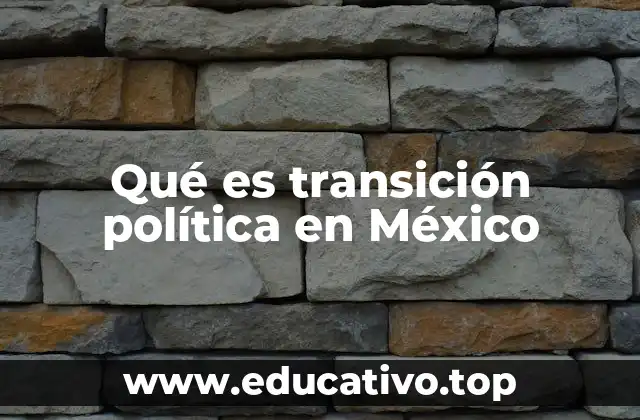 Qué es transición política en México