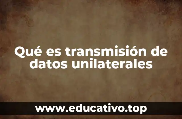 Qué es transmisión de datos unilaterales