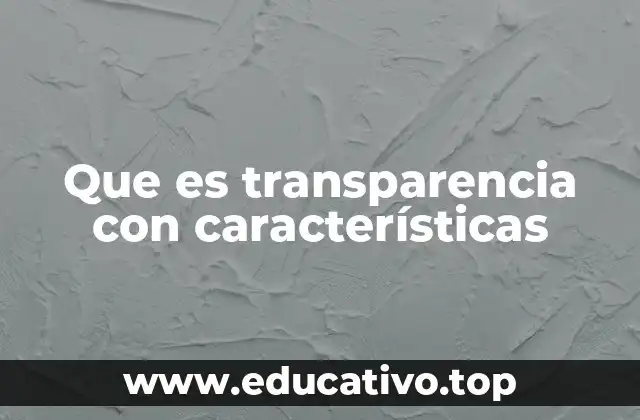 Que es transparencia con características
