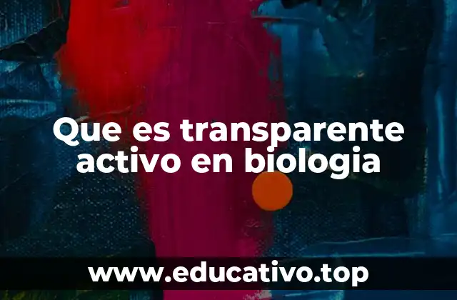 Que es transparente activo en biologia