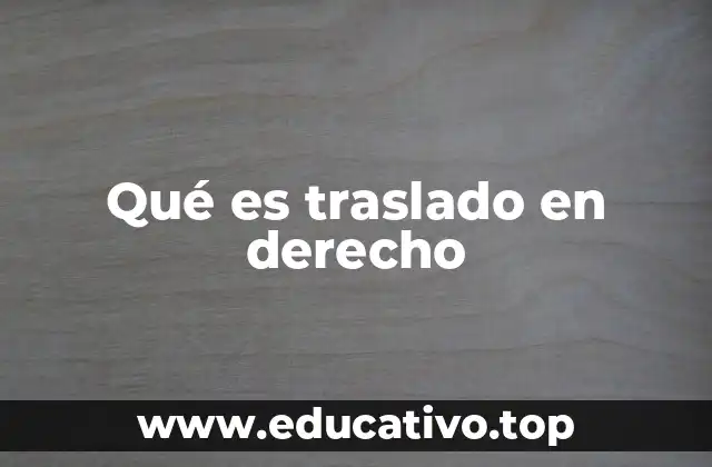 Qué es traslado en derecho