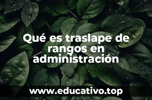 Qué es traslape de rangos en administración