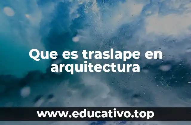 Que es traslape en arquitectura