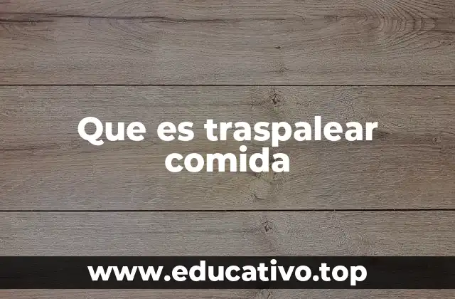 Que es traspalear comida