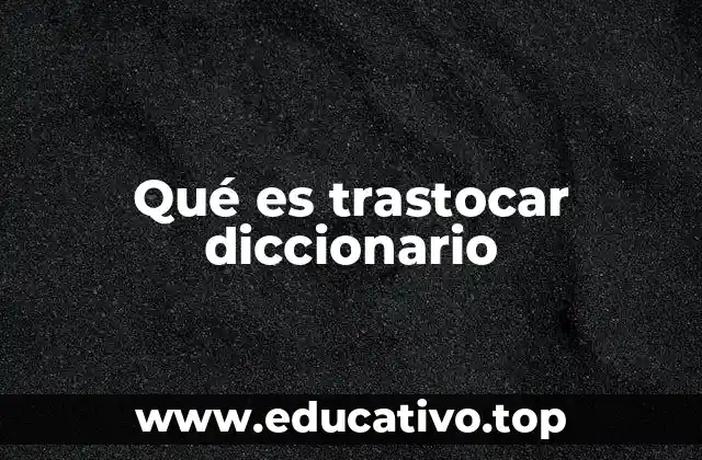 Qué es trastocar diccionario
