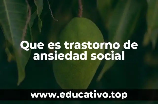 Que es trastorno de ansiedad social