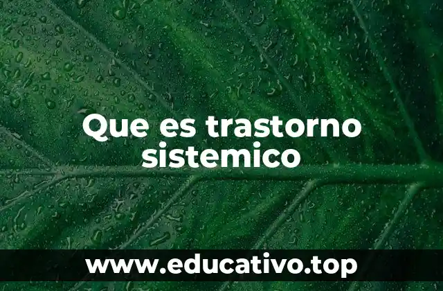 Que es trastorno sistemico