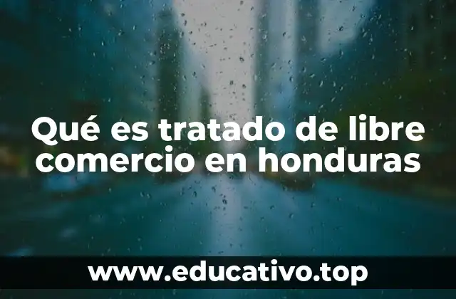 Qué es tratado de libre comercio en honduras