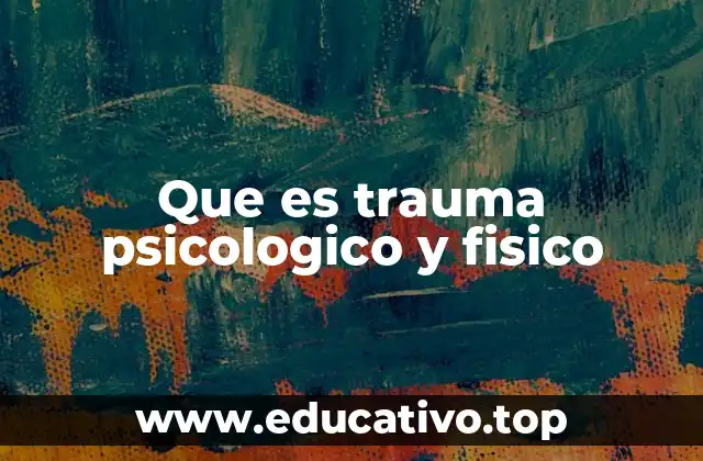 Que es trauma psicologico y fisico