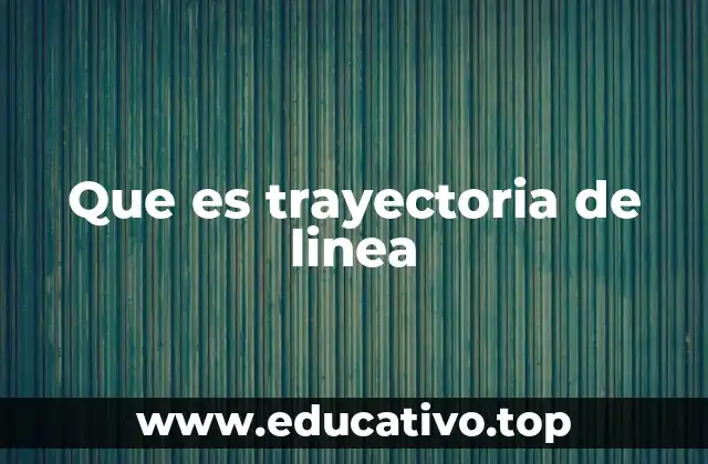 Que es trayectoria de linea