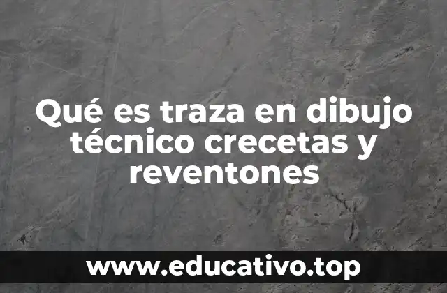 Qué es traza en dibujo técnico crecetas y reventones