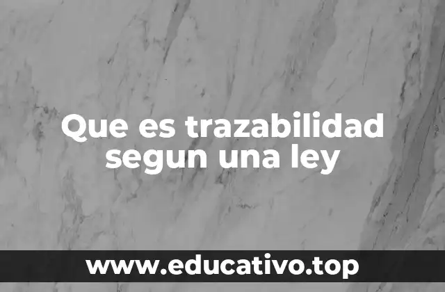 Que es trazabilidad segun una ley