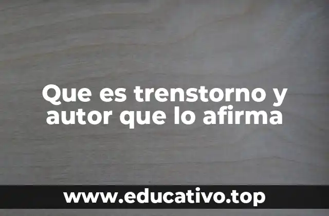 Que es trenstorno y autor que lo afirma