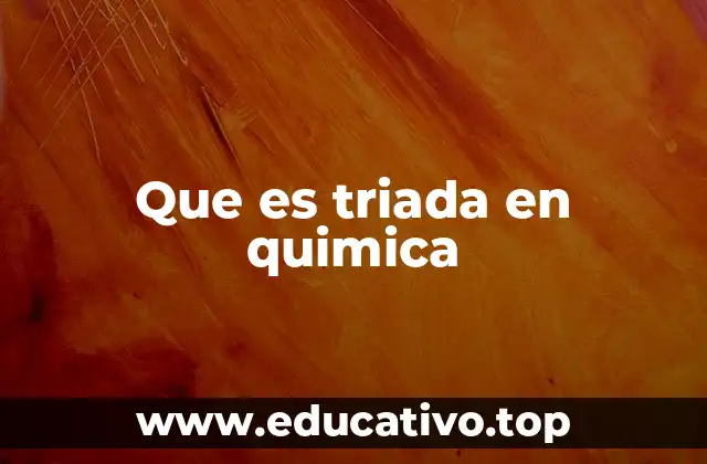 Que es triada en quimica