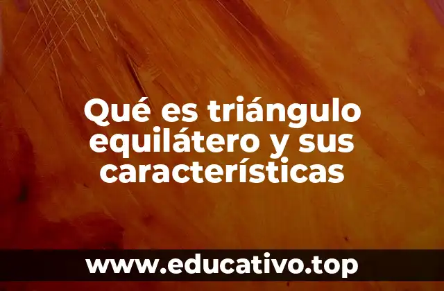 Características principales del triángulo equilátero