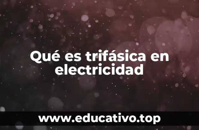 Qué es trifásica en electricidad