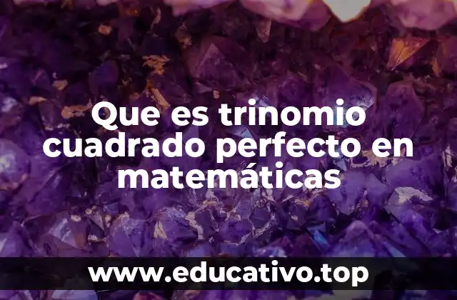 Que es trinomio cuadrado perfecto en matemáticas