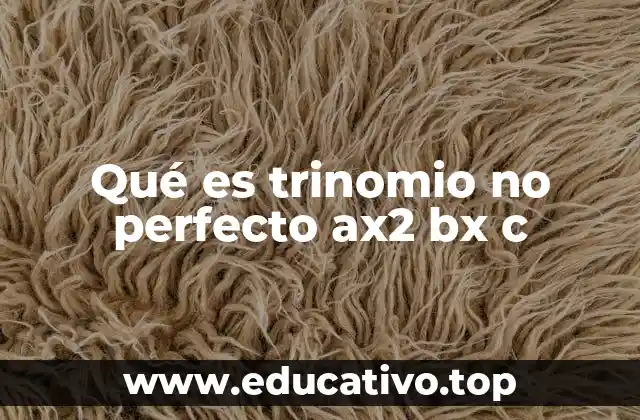 Qué es trinomio no perfecto ax2 bx c