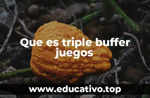Que es triple buffer juegos