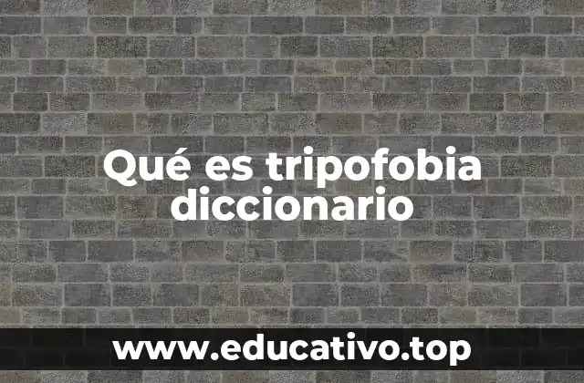 Qué es tripofobia diccionario