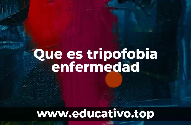 Que es tripofobia enfermedad