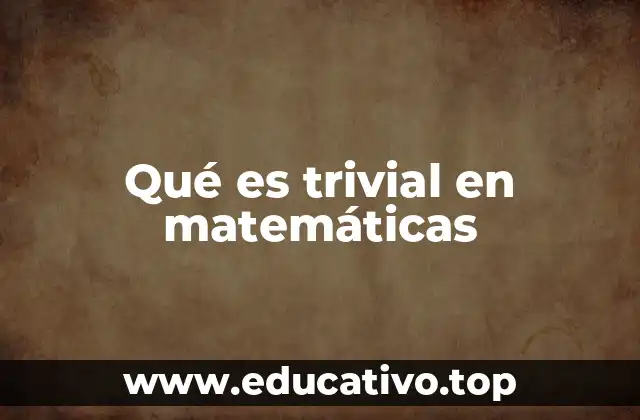 Qué es trivial en matemáticas