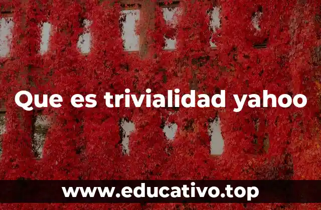 Que es trivialidad yahoo