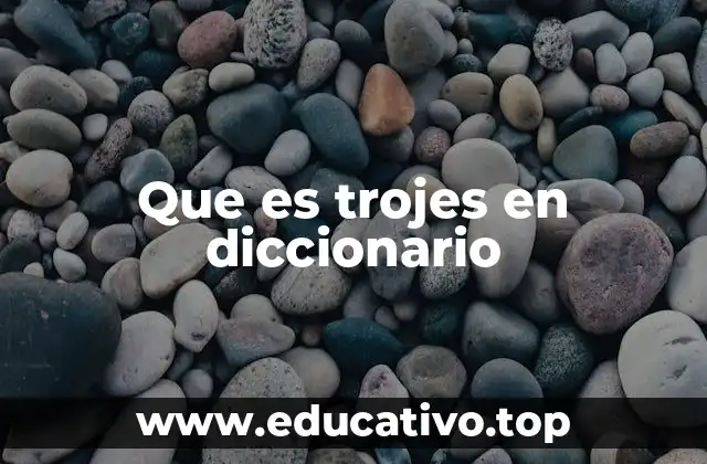 Que es trojes en diccionario