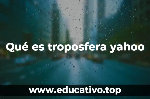 Qué es troposfera yahoo