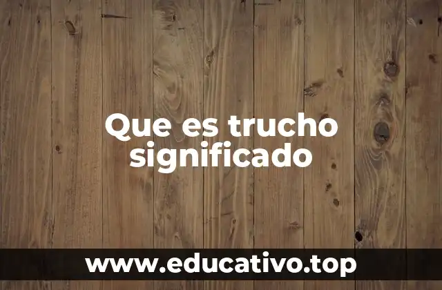 Que es trucho significado