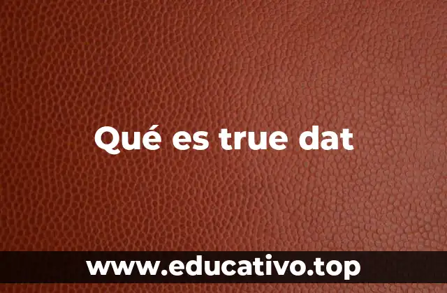 Qué es true dat