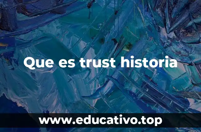 Que es trust historia