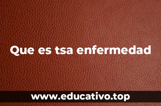 Que es tsa enfermedad