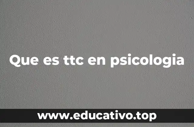 Que es ttc en psicologia
