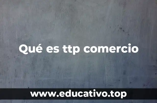 Qué es ttp comercio