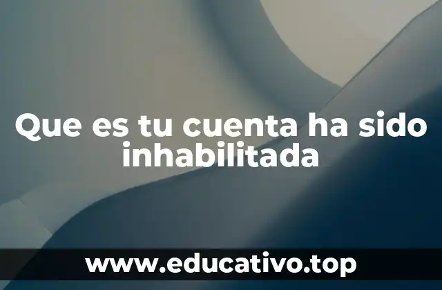 Que es tu cuenta ha sido inhabilitada