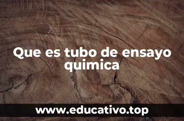 Que es tubo de ensayo quimica