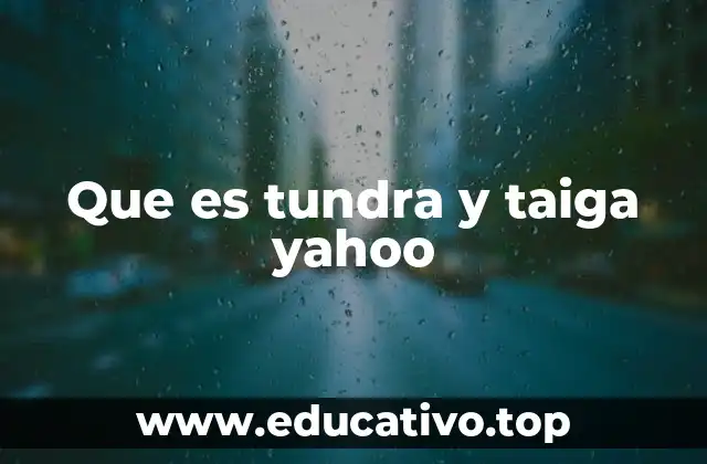 Que es tundra y taiga yahoo