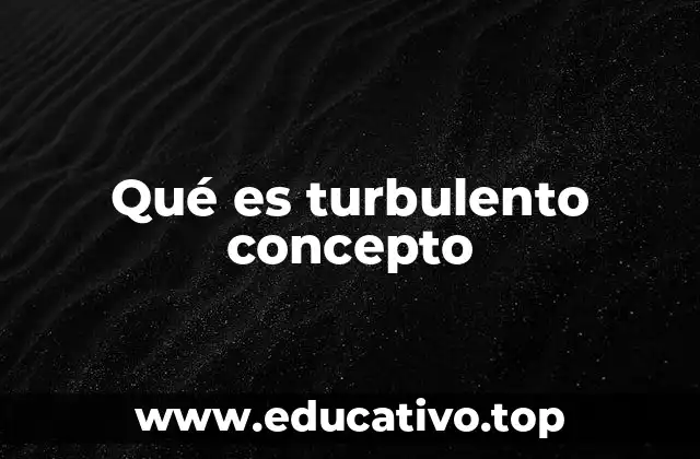 Qué es turbulento concepto