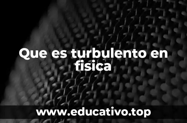 Que es turbulento en fisica