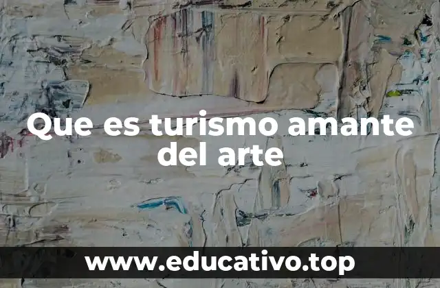 Que es turismo amante del arte