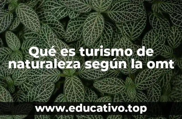 Qué es turismo de naturaleza según la omt