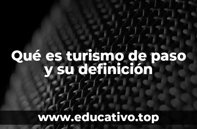 Qué es turismo de paso y su definición