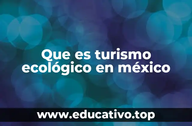 Que es turismo ecológico en méxico