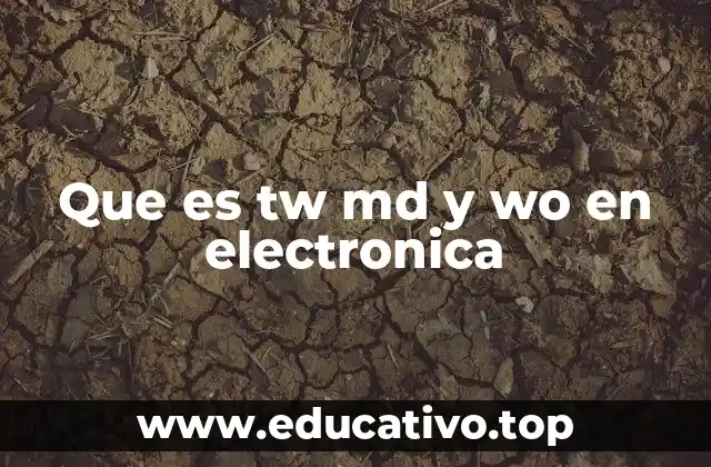 Que es tw md y wo en electronica