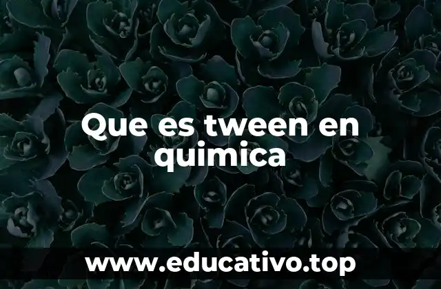 Que es tween en quimica