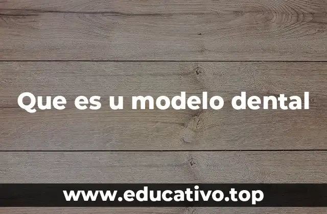 Que es u modelo dental