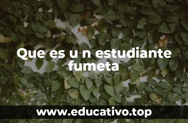 Que es u n estudiante fumeta